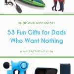 Pinterest Pin that says 53 Fun Gifts for Dads Who Want Nothing. Also says, "Shop Our Gift Guide! www.SALTeffect.com" and includes image of green and blue kayak, blue massage gun, navy speaker and case, bobbleheads
