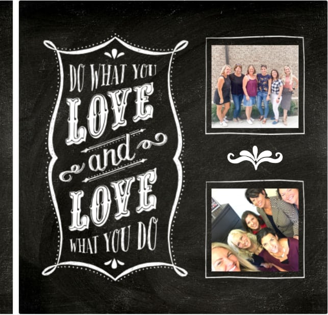 Cover of a photo book. Background is a chalkboard. Words on the left in chalk say "Do what you love and love what you do." Two photographs on the right. Six women in each photo.